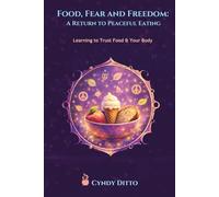 Food, Fear and Freedom: A Return to Peaceful Eating: Gentle Practices to Heal Your Relationship with Food, Your Body, and Yourself (The Everyday Mystic's Toolbox: The Body Temple)