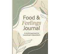 Food & Feelings Journal: A Mindful Approach to Nourishment and Emotion