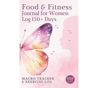 Food & Fitness Journal For Women: Mega 150+ Days Diet & Nutrition Log & Macro Tracker to Help Record Calories, Exercise, Weight Loss, Self-Care & Much More!