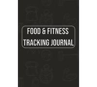 Food & Fitness Tracking Journal: Track your Exercise And Nutrition | Daily Workout Logger | Quotidian Health Overview | Weight Goal Assister