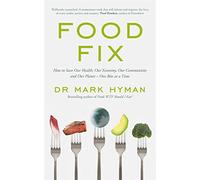 Food Fix: How to Save Our Health, Our Economy, Our Communities and Our Planet - One Bite at a Time