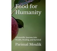 Food for Humanity: A Scientific Journey into Health, Healing, and Survival
