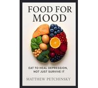 Food for Mood: Eat to Heal Depression, Not Just Survive It (Apophis Health)