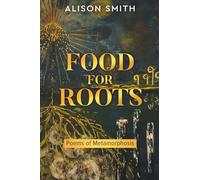 Food For Roots: Poems of Metamorphosis