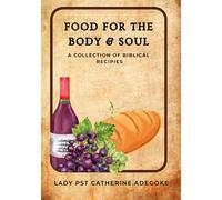 Food for The Body and Soul: A Collection of Biblical Recipes