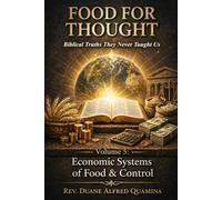 Food For Thought: Biblical Truths They Never Taught Us: Economic Systems of Food & Control
