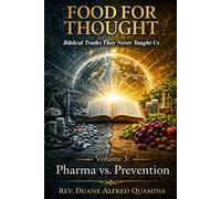 Food for Thought: Biblical Truths They Never Taught Us: Pharma vs. Prevention: Biblical Truths They Never Taught Us - Volume 3: Pharma vs. Prevention: ... They Never Taught Us Pharma vs. Prevention