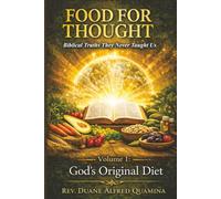 Food For Thought: Biblical Truths They Never Taught Us: Volume 1: God’s Original Diet and the Healing of the Nations