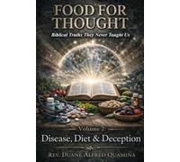 Food For Thought: Biblical Truths They Never Taught Us: Volume 2: Disease, Diet & Deception