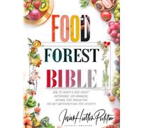 Food Forest Bible: How to Create a Food Forest: Sustainable, Self-Managing, Natural Food Production for Self Sufficiency and Food Security