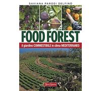Food forest. Il giardino commestibile in clima mediterraneo (Coltivare secondo natura)