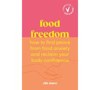 Food Freedom: How to find peace from food anxiety, and reclaim your body confidence (Vermilion Empowered)
