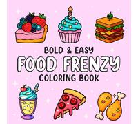 FOOD FRENZY: A Bold and Easy Coloring Book for Adults Featuring Delicious Food, Drinks, and Sweets for Fun and Relaxing Creative Time