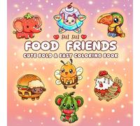 Food Friends - Cute Bold & Easy Coloring Book: Simple Big Design Animal & Dessert Mashups with Sweet Treats, Snacks, Comfort Vibes & Cute Food Combos