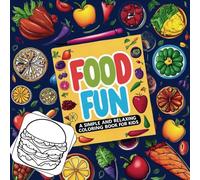 Food Fun: A Simple and Relaxing Coloring Book for Kids: Enjoy Bold and Big Designs of Tasty Dishes, From Burgers to Pizzas and Sweet Treats.