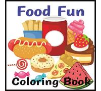 Food Fun Coloring Book for Children: Large, easy coloring pictures of every child's favorite food. Have fun coloring these giant pictures of delicious food items every kid loves.