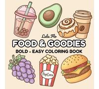 Food & Goodies: A Bold and Easy Food Coloring Book for Adults & Kids. Simple, Cute, and Big Designs for Stress-Relief, Featuring a Variety of Yummy Snacks, Cozy Drinks, and Sweet Desserts.