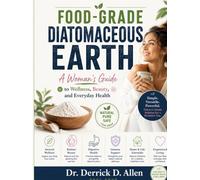 Food-Grade Diatomaceous Earth: A Woman's Guide to Wellness, Beauty, and Everyday Health