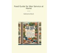 Food Guide for War Service at Home (Classic Books)