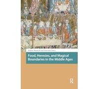 Food, Heresies, and Magical Boundaries in the Middle Ages (Food Culture, Food History before 1900)