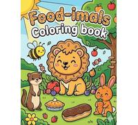 Food-imals Coloring Book: Cute and Funny Animals Made of Delicious Food - Adorable Kawaii Creatures for Kids and Adults