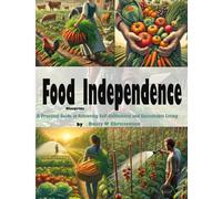 Food Independence Blueprint: A Practical Guide to Achieving Self-Sufficiency and Sustainable Living