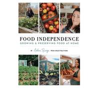 Food Independence: Growing and Preserving Food at Home