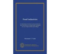 Food industries: an elementary text-book on the production and manufacture of staple foods, designed for use in high schools and colleges
