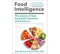 Food Intelligence: The Science of How Food Both Nourishes and Harms Us