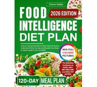 FOOD INTELLIGENCE DIET PLAN: Science-Backed Recipes to Clear Food Confusion, Understand What You Eat, and Nourish Your Body for Better Health | FULL-COLORED