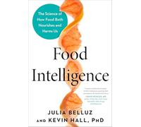 Food Intelligence: The Science of How Food Both Nourishes and Harms Us