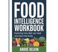 Food Intelligence Workbook: Exploring How Diet Can Heal and Harm the Body