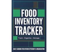 Food Inventory Tracker: Pantry, Freezer & Refrigerator Stock Log Book: Track Expiration Dates, Monitor Inventory Levels, Reduce Food Waste & Stay Organized