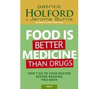 Food Is Better Medicine Than Drugs: Don't go to your doctor before reading this book