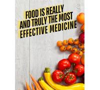 Food Is Really And Truly The Tost Effective Medicine: Meal Planner, Motivational And Inspirational Notebook