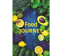 Food Journey - A Daily Food Journal: A Daily Wellness Log to Track Meals, Boost Energy, and Nourish Your Body Naturally