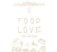 Food Love Meine besten Rezepte: Rezeptbuch zum Selberschreiben Din a 5, DIY Kochbuch ,104 Seiten ,Geschenkidee (Gästebücher und Tagebücher)