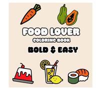 Food Lover Coloring Book for Kids and Adults: Fun and Easy Bold Line Art Featuring Tasty Treats, Desserts, and Meals to Color for Relaxation and Creativity