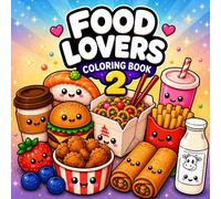 Food Lovers 2 Coloring Book: Cute & Cozy - Bold & Easy Kawaii Food Coloring Pages for Adults and Teens Featuring Fast Food, Sweet Treats, Snacks, ... and Bold Hygge Coloring Book Collection)