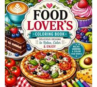 Food Lover's Coloring Book: 50 Delicious Looking Images of Foods From Across The World!