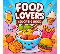 Food Lovers Coloring Book: A Bold & Easy Kawaii Food Coloring Adventure for Adults and Teens: Featuring Cute Comfort Foods, Cozy Meals, and Sweet ... and Bold Hygge Coloring Book Collection)