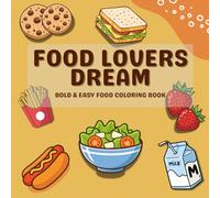 Food lovers dream: Bold & Easy Food Coloring Book for Adults and Kids Featuring Simple & Big Designs of Snacks, Drinks,Desserts, Fruits, Sweets, Fast ... Perfect for Stress Relief and Relaxation