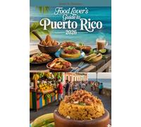 Food Lover's Guide to Puerto Rico 2026: Discover Traditional Dishes, Modern Restaurants, Local Eateries, Farmers Markets, Rum Distilleries, and Coastal Cuisine from San Juan to Ponce