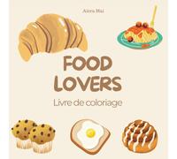 Food Lovers - Livre de coloriage gourmand pour adultes: 32 illustrations originales à colorier - Livre de coloriage gourmand pour adultes avec défis créatifs et mandala relaxant