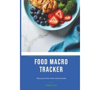Food Macro Tracker: Daily Log to Hit Your Protein, Carbs & Fat Goals: Hit Your Macros Every Day - 120-Day Meal-by-Meal Fitness Journal for Protein, Carbs, Fat & Calorie Tracking