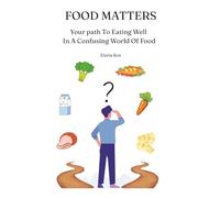Food Matters: Your Path To Eating Well In A Confusing World Of Food