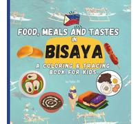 Food, Meals and Tastes in Bisaya: A Fun Coloring and Tracing Book for Kids to Learn Bisaya Words (Learning Filipino Dialects - Fun Activity Books for Kids)