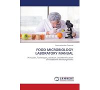 FOOD MICROBIOLOGY LABORATORY MANUAL: Principles, Techniques, Isolation, and Identification of Foodborne Microorganisms