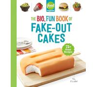 Food Network Magazine The Big, Fun Book of Fake-Out Cakes: 75+ Great Recipes: 4 (Food Network Magazine's Kids Cookbooks)
