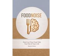 Food Noise: Don’t Let Your Food Talk You Out of Your Life